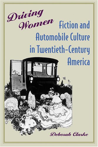 Driving women : fiction and automobile culture in twentieth-century America