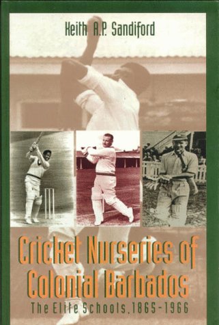 Cricket nurseries of colonial Barbados : the elite schools, 1865-1966