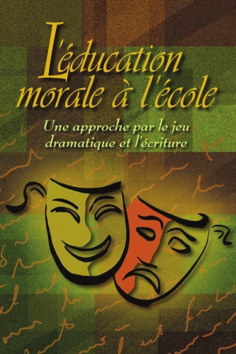 L'éducation morale à l'école : une approche par le jeu dramatique et l'écriture