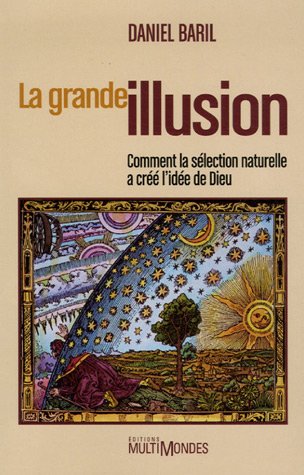 La grande illusion : comment la sélection naturelle a créé l'idée de Dieu