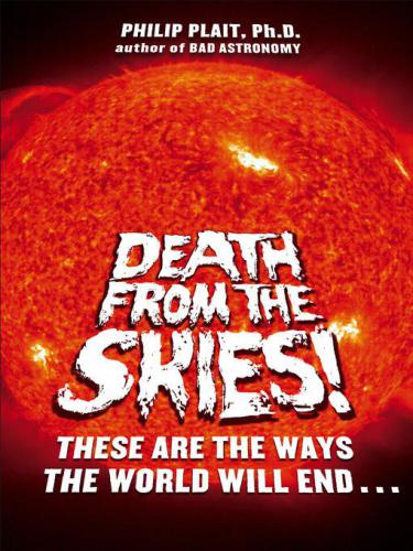 Death from the skies! : these are the ways the world will end--