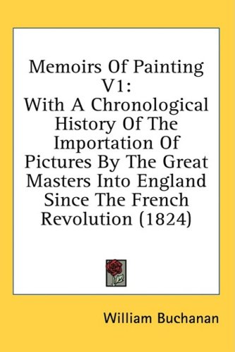Memoirs Of Painting: With A Chronological History Of The Importation Of Pictures By The Great Masters Into England Since The French Revolution (1824)