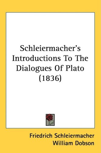 Schleiermacher's Introductions To The Dialogues Of Plato (1836)