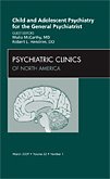 Child and Adolescent Psychiatry for the General Psychiatrist, an Issue of Psychiatric Clinics, 32