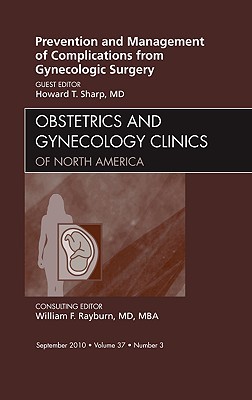 Prevention and Management of Complications from Gynecologic Surgery, an Issue of Obstetrics and Gynecology Clinics, 37