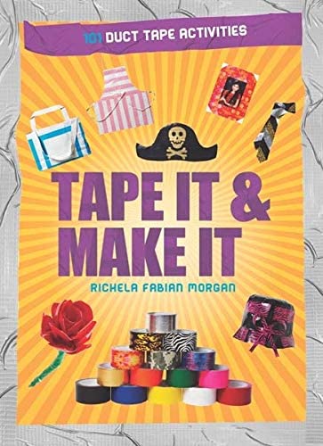 Tape It &amp; Make It: 101 Duct Tape Activities (Tape It and...Duct Tape Series)