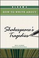 Bloom's How to Write about Shakespeare's Tragedies