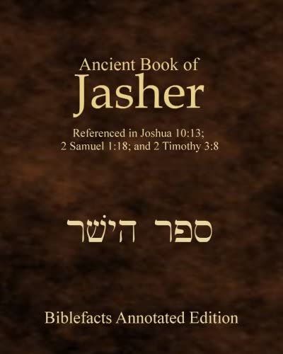 Ancient Book Of Jasher: Referenced In Joshua 10:13; 2 Samuel 1:18; And 2 Timothy 3:8