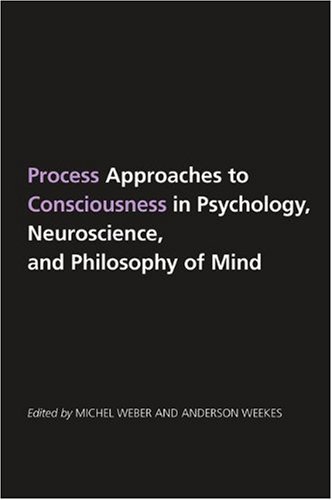 Process Approaches To Consciousness In Psychology, Neuroscience, And Philosophy Of Mind (S U N Y Series In Philosophy)