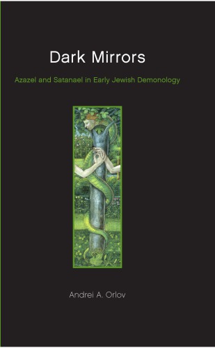 Dark Mirrors Azazel and Satanael in Early Jewish Demonology