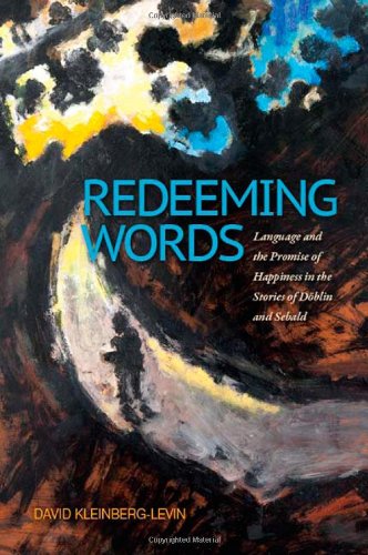 Redeeming words : language and the promise of happiness in the stories of Döblin and Sebald