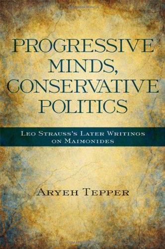 Progressive minds, conservative politics Leo Strauss's later writings on Maimonides