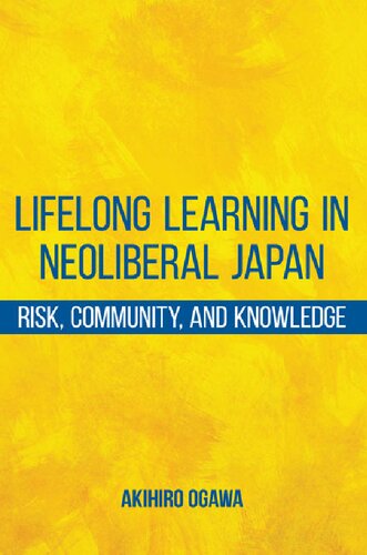 Lifelong learning in neoliberal Japan risk, community, and knowledge