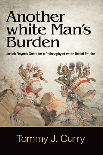 Another white man's burden : Josiah Royce's quest for a philosophy of White racial empire