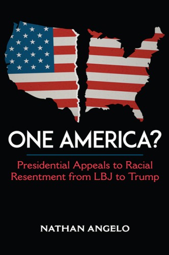 One America? presidential appeals to racial resentment from LBJ to Trump