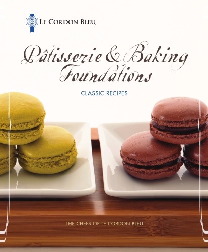 Le Cordon Bleu Patisserie and Baking Foundations Classic Recipes