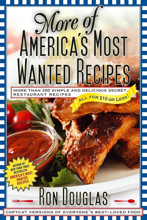 More of America's Most Wanted Recipes: More Than 200 Simple and Delicious Secret Restaurant Recipes--All for $10 or Less! (America's Most Wanted Recipes Series)