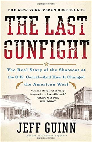 The Last Gunfight: The Real Story of the Shootout at the O.K. Corral-And How It Changed the American West