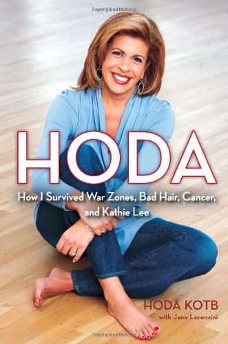 Hoda: How I Survived War Zones, Bad Hair, Cancer, and Kathie Lee