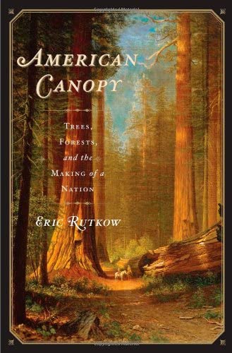 American Canopy: Trees, Forests, and the Making of a Nation