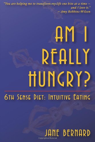 Am I Really Hungry?: 6th Sense Diet: Intuitive Eating