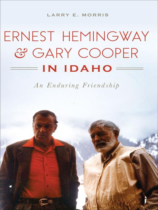 Ernest Hemingway & Gary Cooper in Idaho