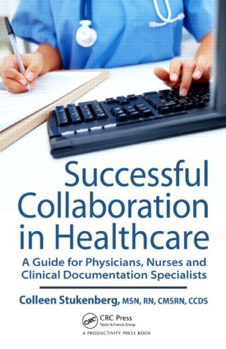 Successful collaboration in healthcare : a guide for physicians, nurses and clinical documentation specialists