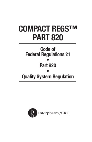 Compact regs : code of federal regulations 21. Part 820, Quality system regulation.