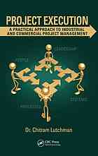 Project Execution : a Practical Approach to Industrial and Commercial Project Management