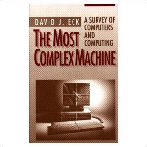 The Most Complex Machine : a Survey of Computers and Computing