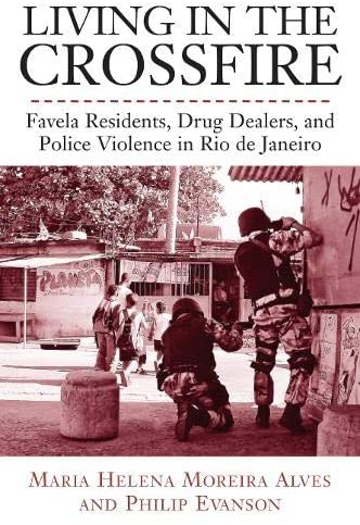 Living in the Crossfire: Favela Residents, Drug Dealers, and Police Violence in Rio de Janeiro (Voices of Latin American Life)