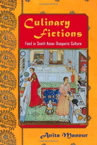 Culinary Fictions: Food in South Asian Diasporic Culture