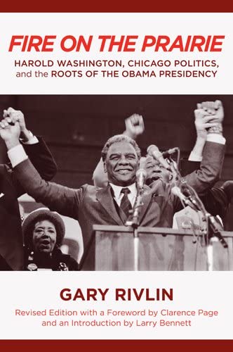 Fire on the Prairie: Harold Washington, Chicago Politics, and the Roots of the Obama Presidency (Urban Life, Landscape and Policy)