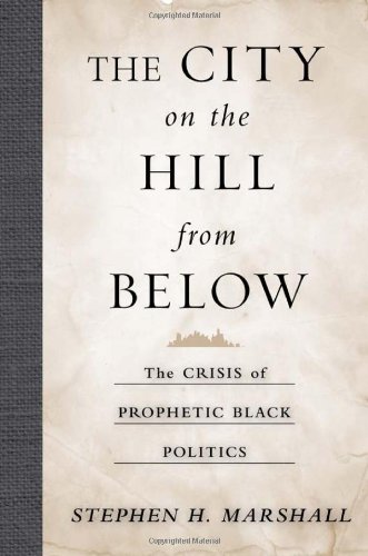 The city on the hill from below : the crisis of prophetic Black politics