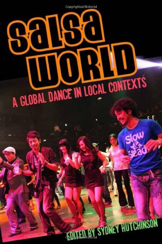 Salsa World: A Global Dance in Local Contexts (Studies In Latin America &amp; Car)