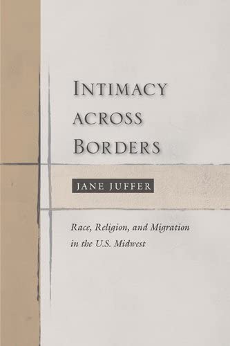 Intimacy Across Borders: Race, Religion, and Migration in the U.S. Midwest