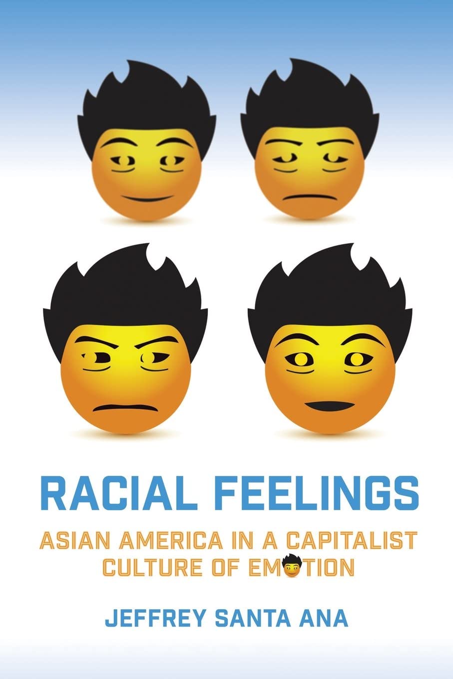 Racial Feelings: Asian America in a Capitalist Culture of Emotion (Asian American History &amp; Cultu)