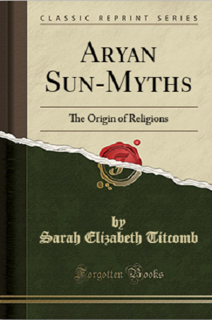 Aryan Sun Myths The Origin of Religions (Classic Reprint)