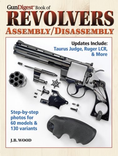 The Gun Digest Book of Revolvers Assembly/Disassembly