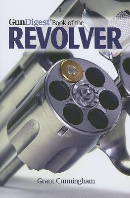 The Gun Digest Book of the Revolver