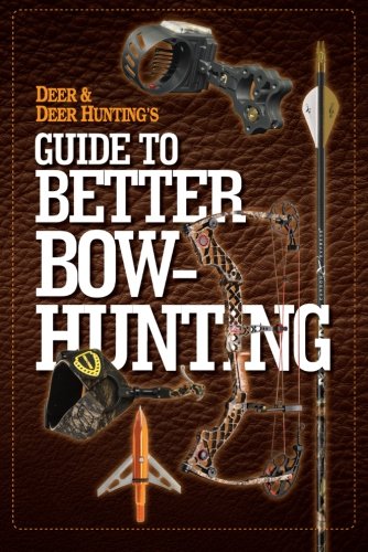 Deer &amp; Deer Hunting's Guide to Better Bow-Hunting