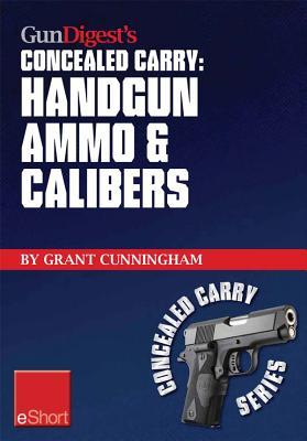 Gun Digest's Handgun Ammo &amp; Calibers Concealed Carry Eshort