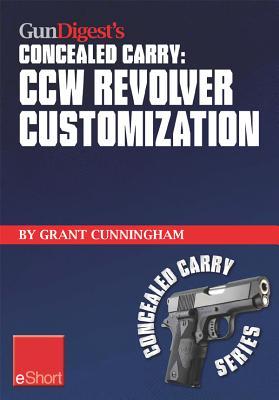 Gun Digest's Ccw Revolver Customization Concealed Carry Eshort