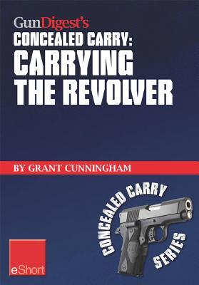 Gun Digest's Carrying the Revolver Concealed Carry Eshort