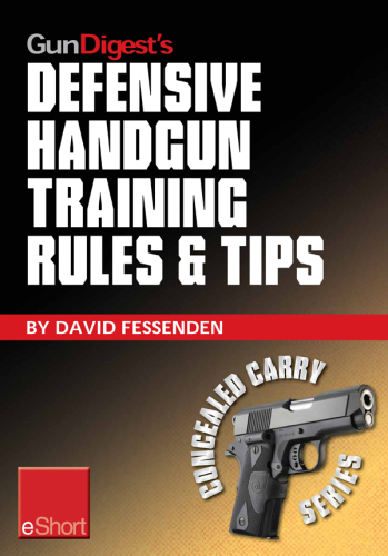 Gun Digest's Defensive Handgun Training Rules and Tips Eshort