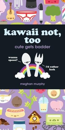 Kawaii Not, Too