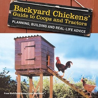 Backyard Chickens Guide to Coops and Tractors