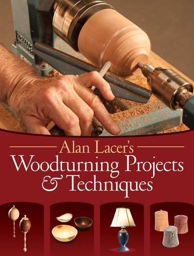 Alan Lacer's Woodturning Projects &amp; Techniques