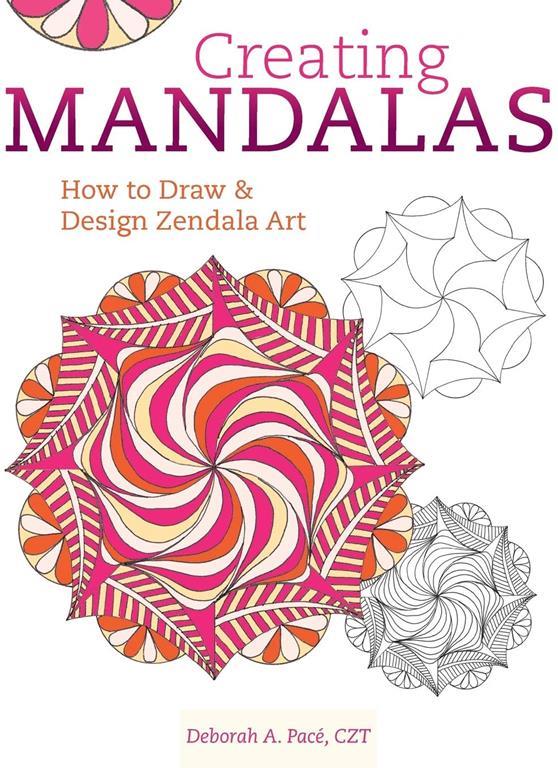 Creating Mandalas: How to Draw and Design Zendala Art