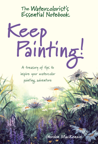 The Watercolorist's Essential Notebook: Keep Painting!